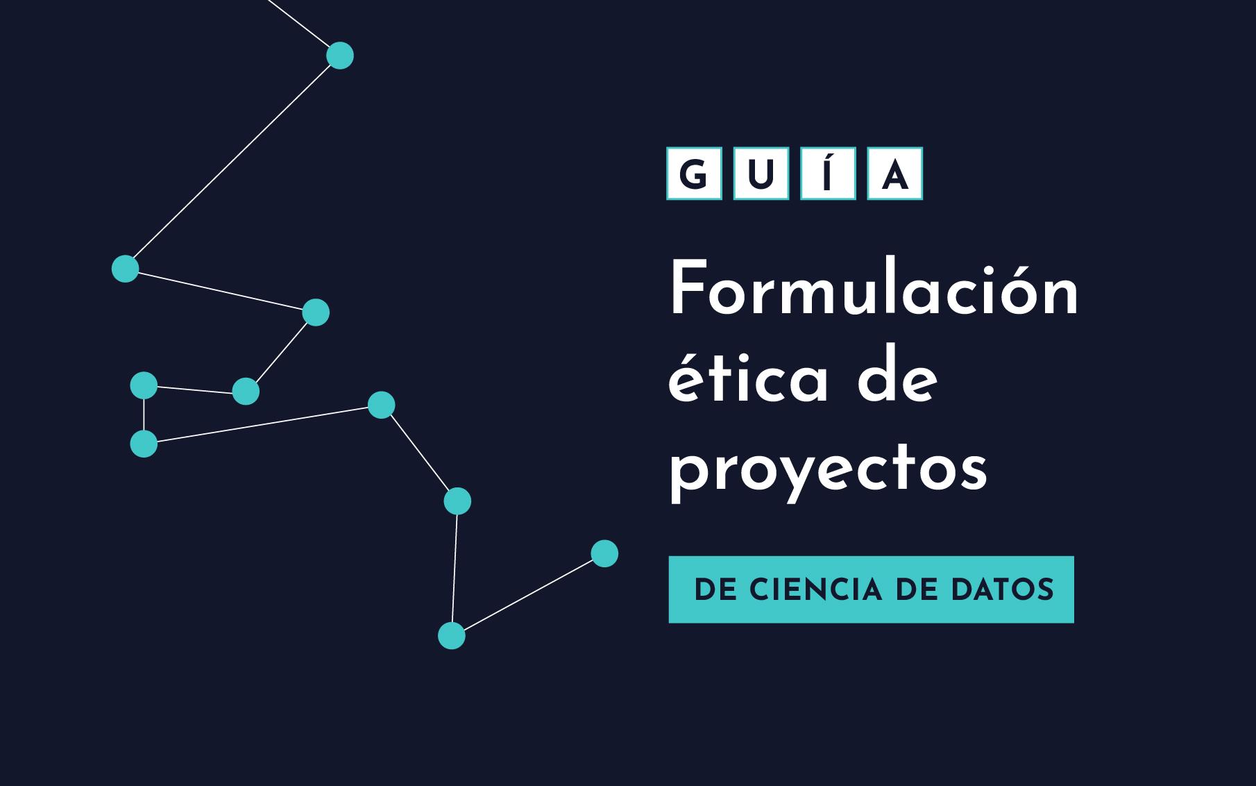 Guía Formulación ética de proyectos de ciencia de datos